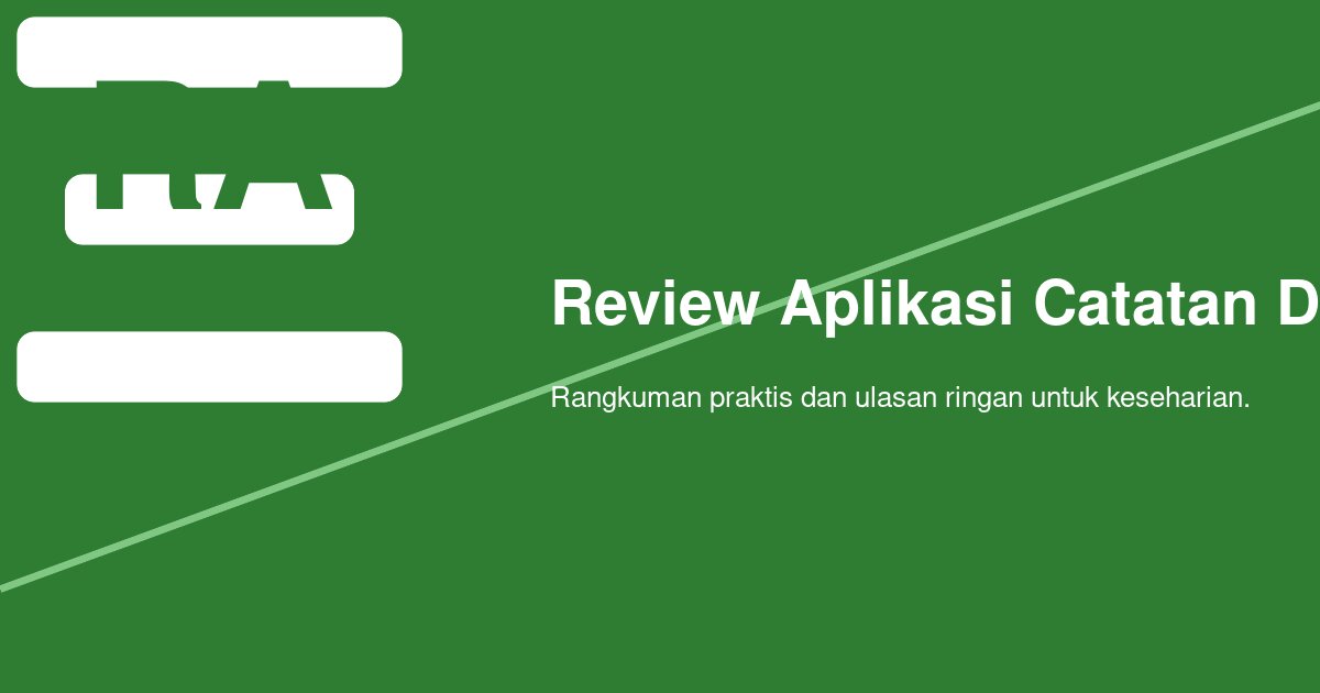 Apa Aplikasi Catatan Digital Lintas Platform yang Paling Nyaman Dipakai di HP dan Laptop?